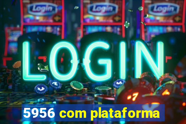 5956 com plataforma